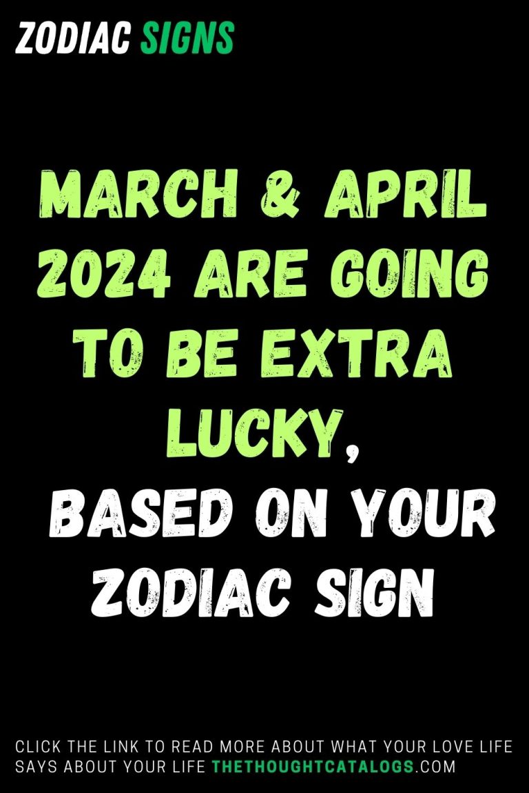 March & April 2024 Are Going To Be Extra Lucky, Based On Your Zodiac Sign