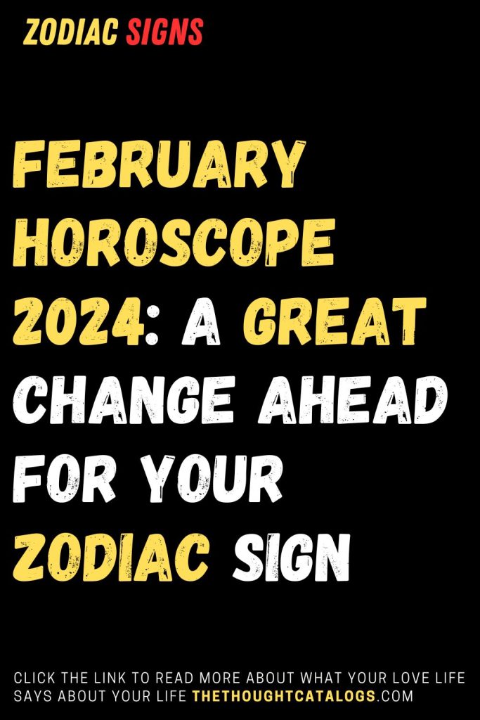 February Horoscope 2024: A Great Change Ahead For Your Zodiac Sign