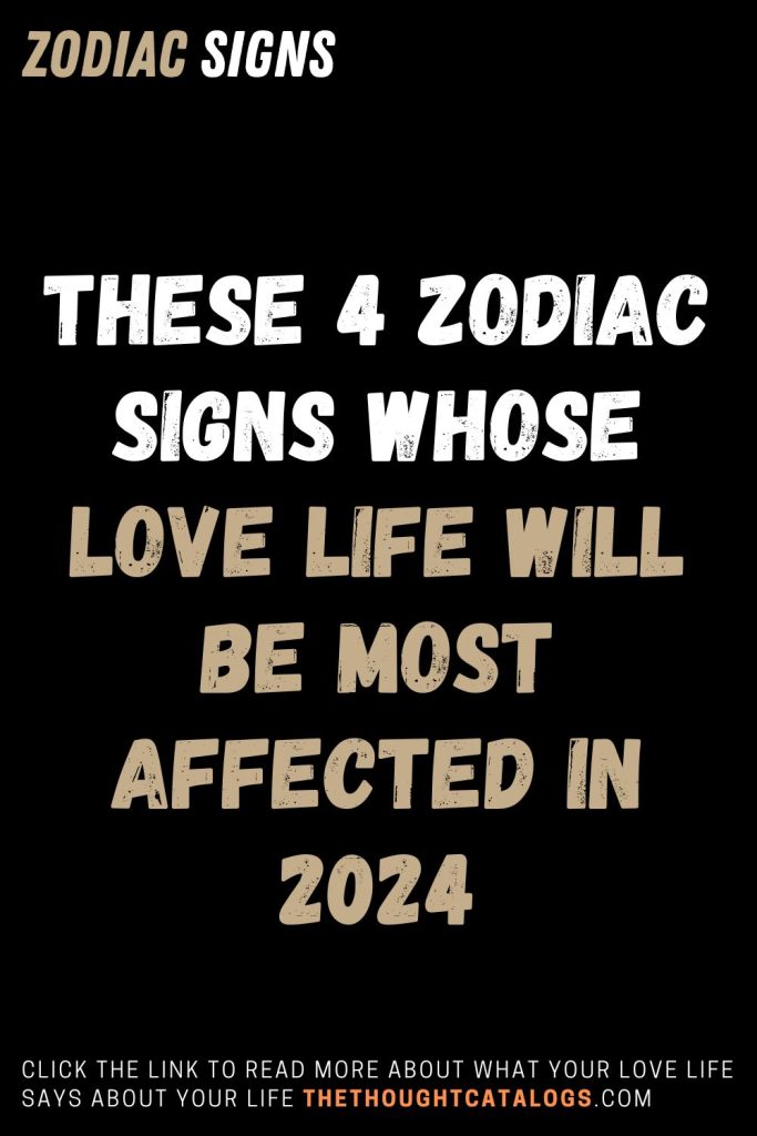 These 4 Zodiac Signs Whose Love Life Will Be Most Affected In 2024