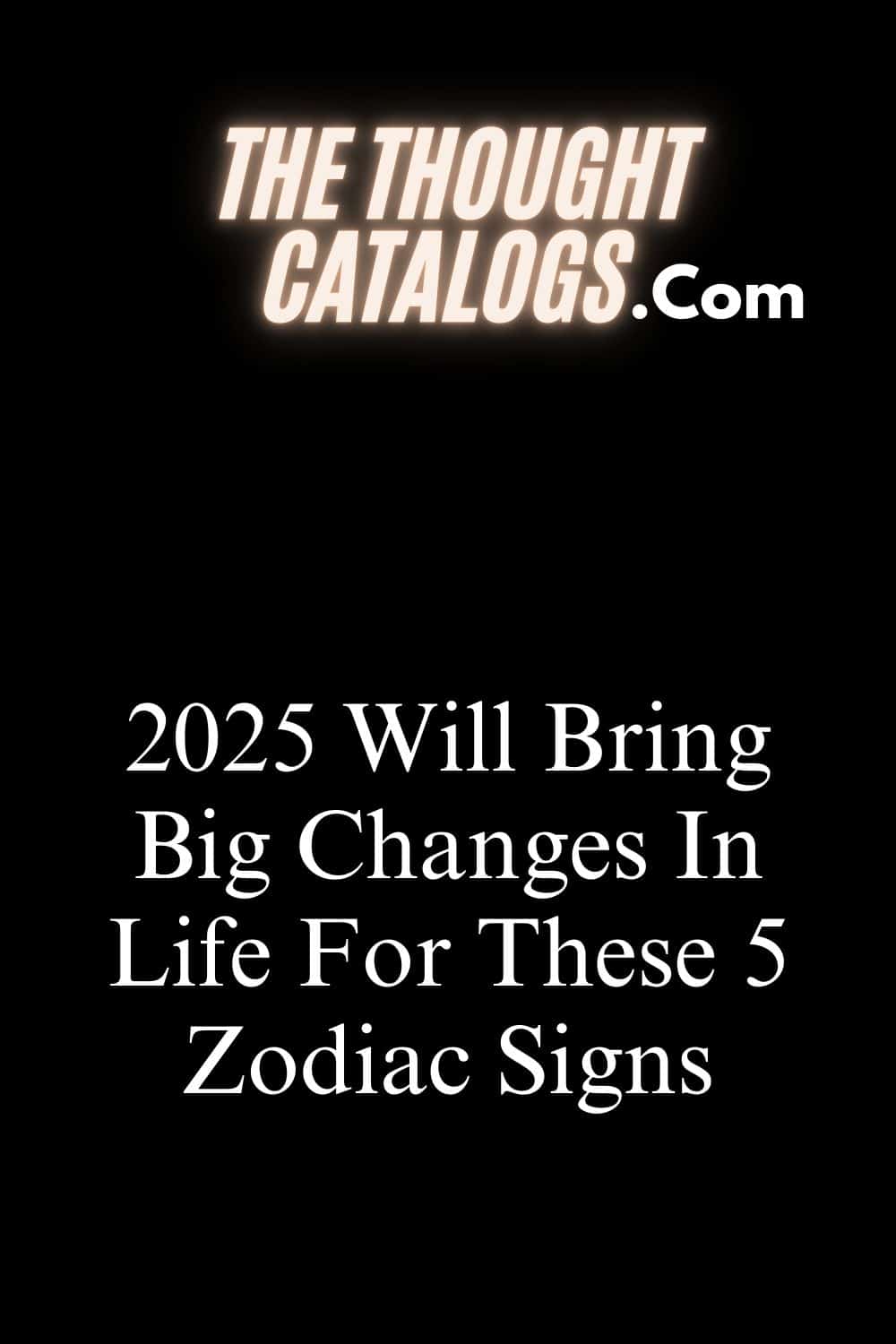 2025 Will Bring Big Changes In Life For These 5 Zodiac Signs