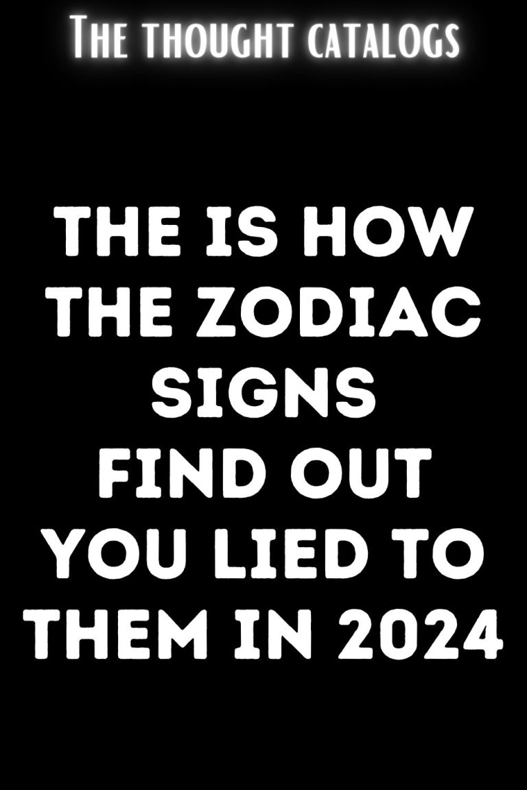 The Is How The Zodiac Signs Find Out You Lied To Them In 2024 The