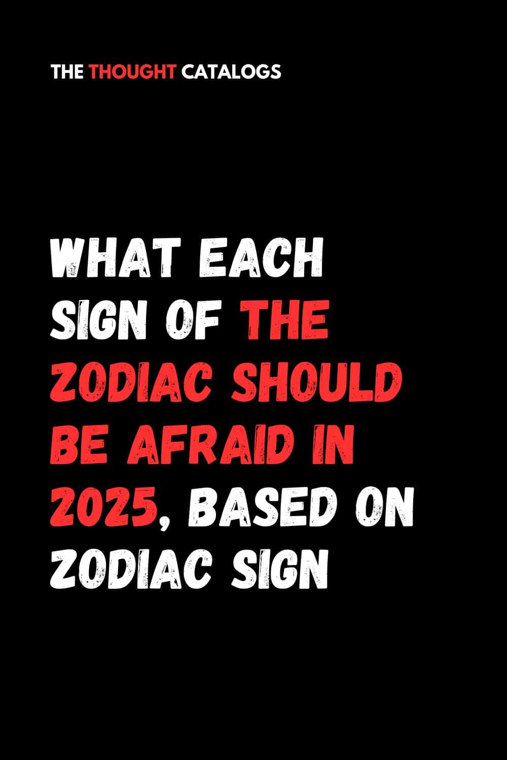 What Each Sign Of The Zodiac Should Be Afraid In 2025, Based On Zodiac Sign