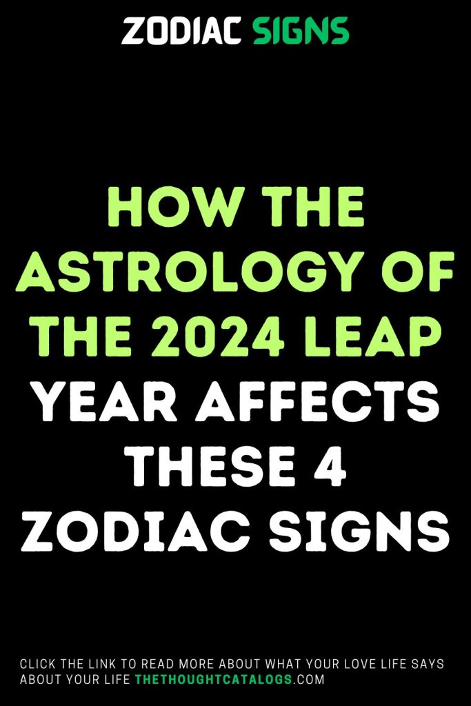 How The Astrology Of The 2024 Leap Year Affects These 4 Zodiac Signs(00)