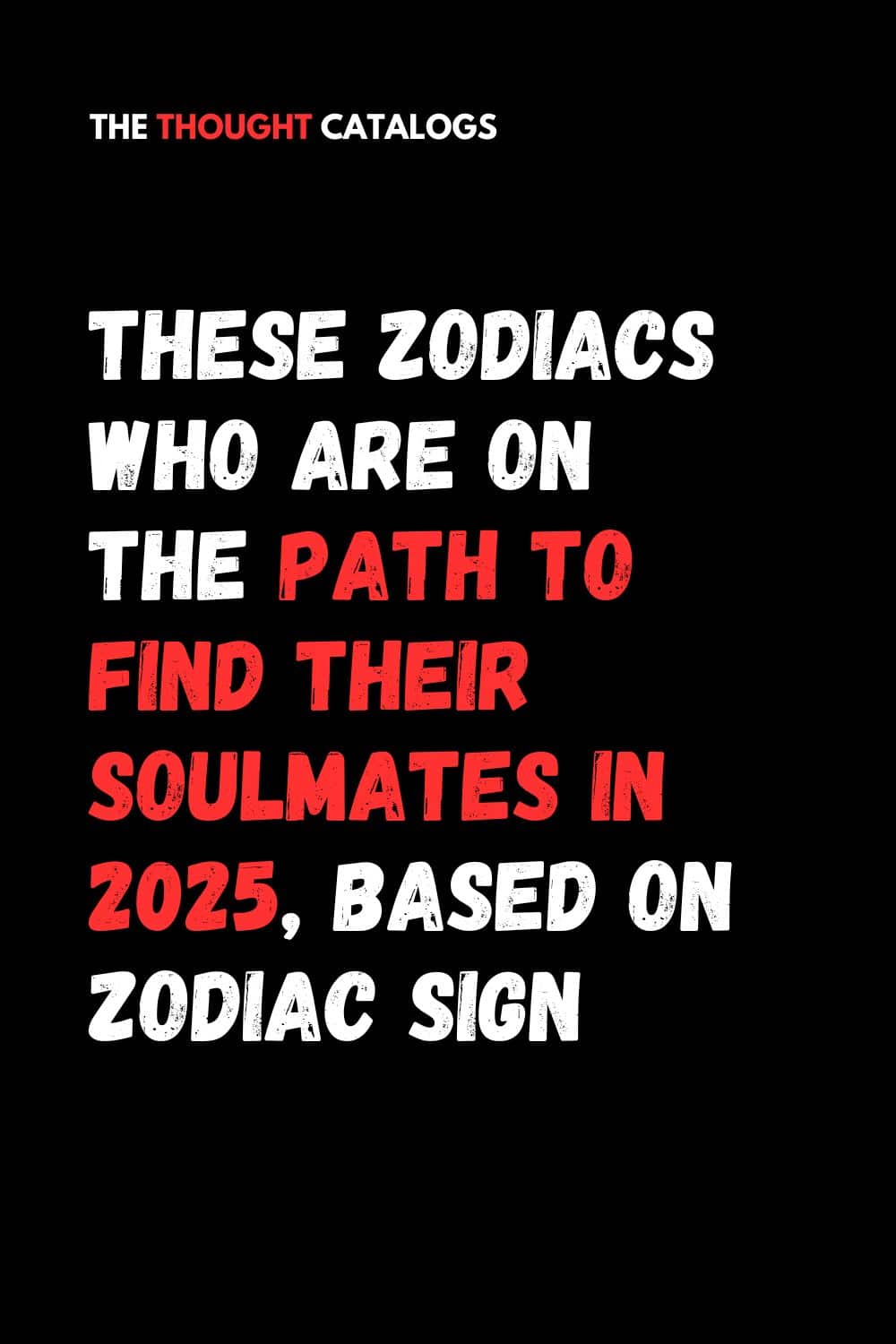 These Zodiacs Who Are On The Path To Find Their Soulmates In 2025, Based On Zodiac Sign