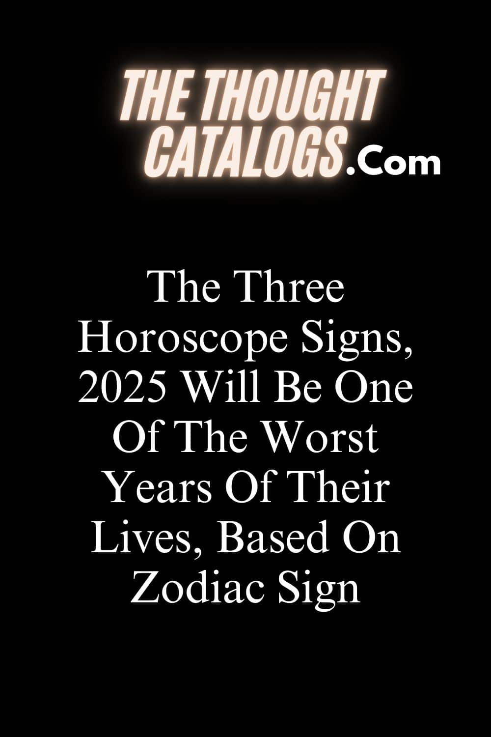 The Three Horoscope Signs, 2025 Will Be One Of The Worst Years Of Their Lives, Based On Zodiac Sign