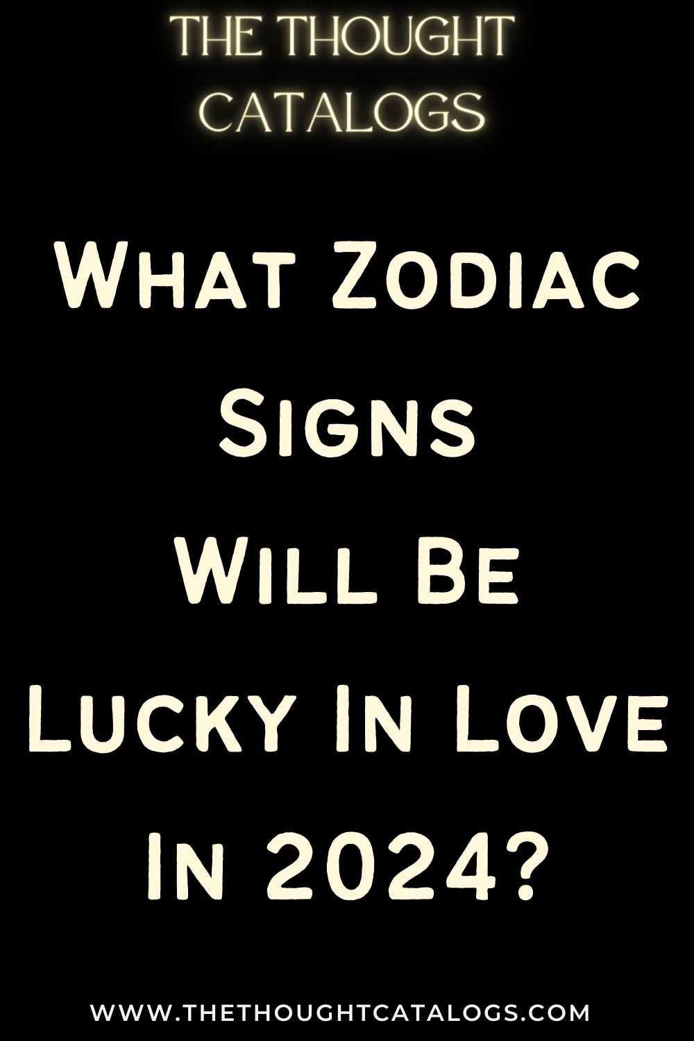 What Zodiac Signs Will Be Lucky In Love In 2024? The Thought Catalogs