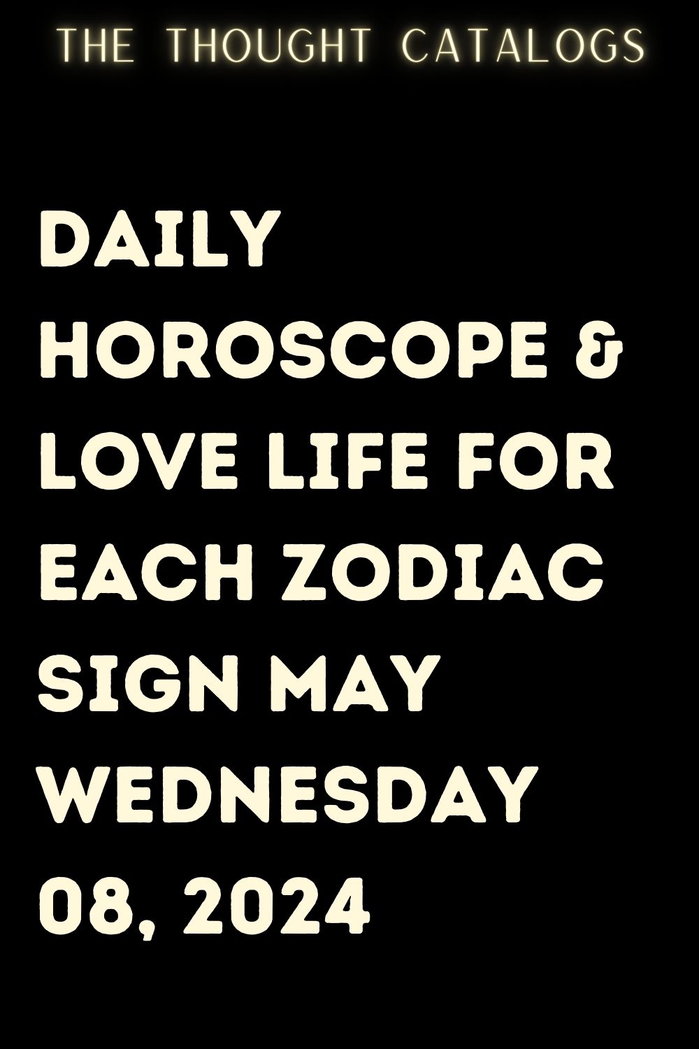 Daily Horoscope & Love Life For Each Zodiac Sign May Wednesday 08, 2024 ...