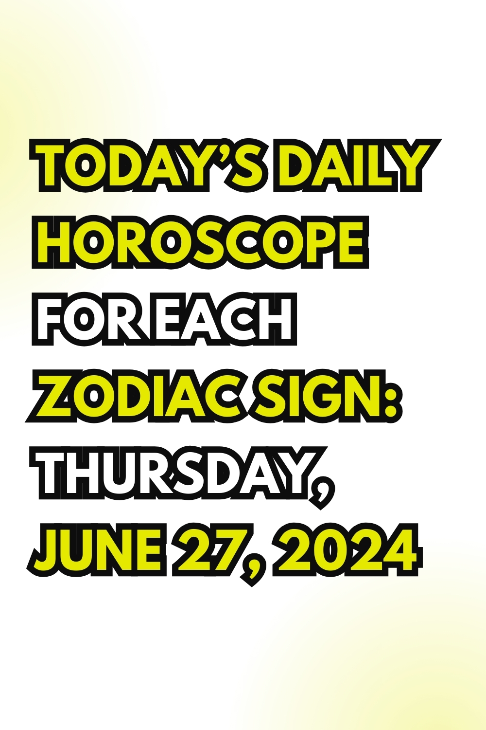 Today’s Daily Horoscope For Each Zodiac Sign: Thursday, June 27, 2024