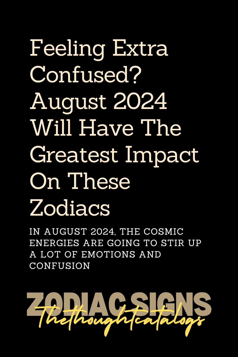 Feeling Extra Confused? August 2024 Will Have The Greatest Impact On These Zodiacs