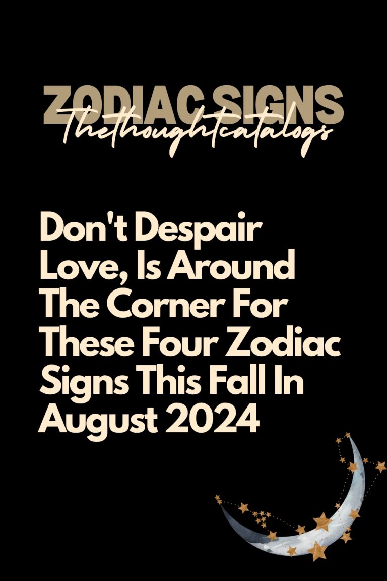 Don't Despair Love, Is Around The Corner For These Four Zodiac Signs ...