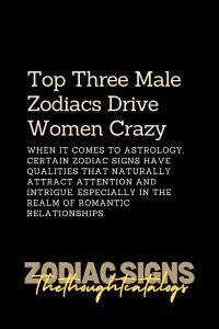 Top Three Male Zodiacs Drive Women Crazy – The Thought Catalogs
