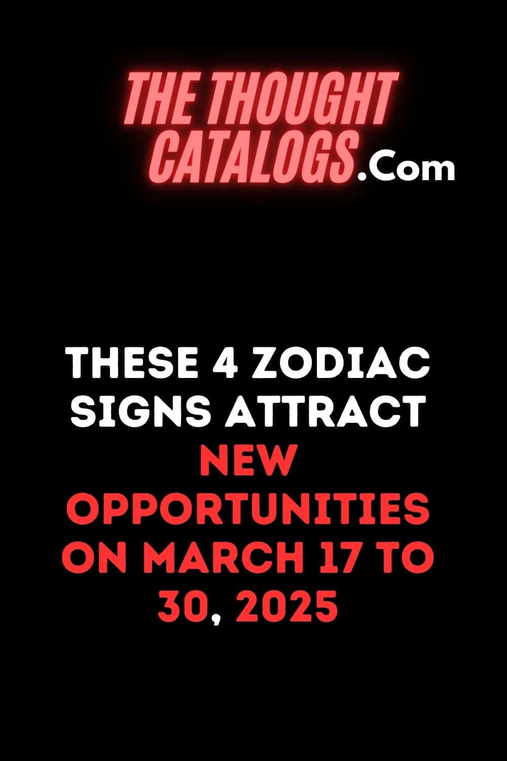 These 4 Zodiac Signs Attract New Opportunities On March 17 To 30, 2025