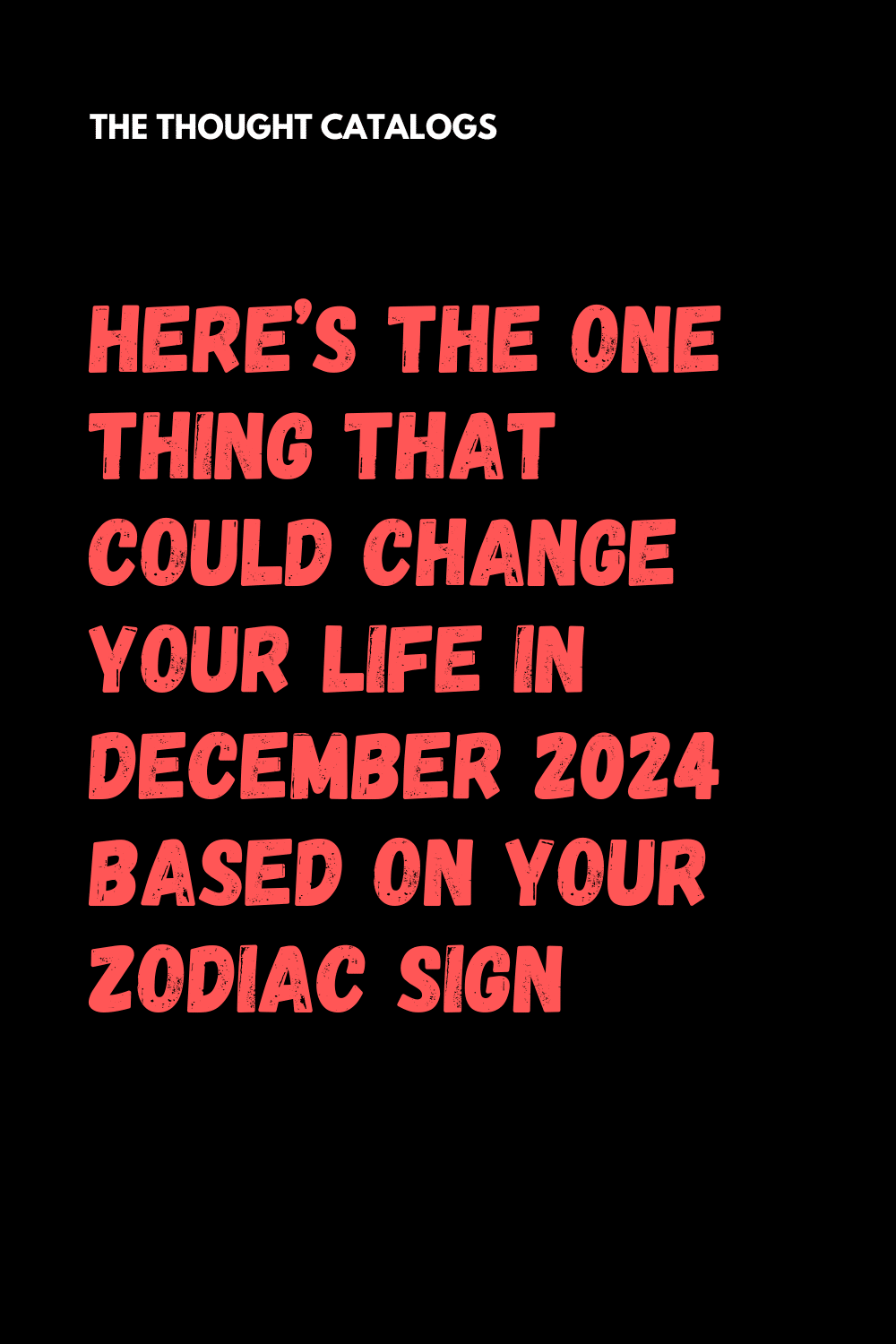 Here’s The One Thing That Could Change Your Life In December 2024 Based On Your Zodiac Sign