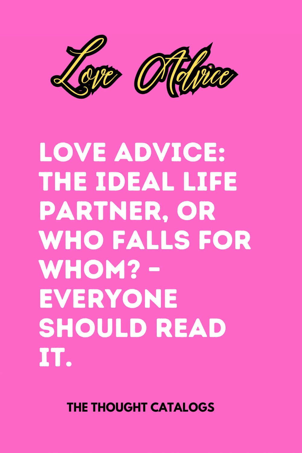 Love Advice: The Ideal Life Partner, Or Who Falls for Whom? - Everyone Should Read It.