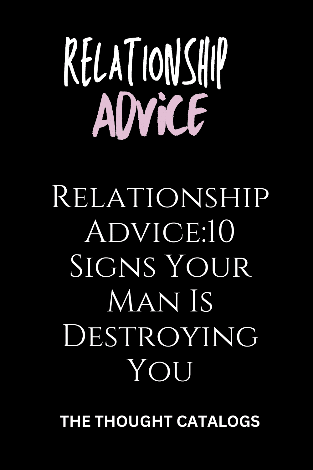 Relationship Advice:10 Signs Your Man Is Destroying You