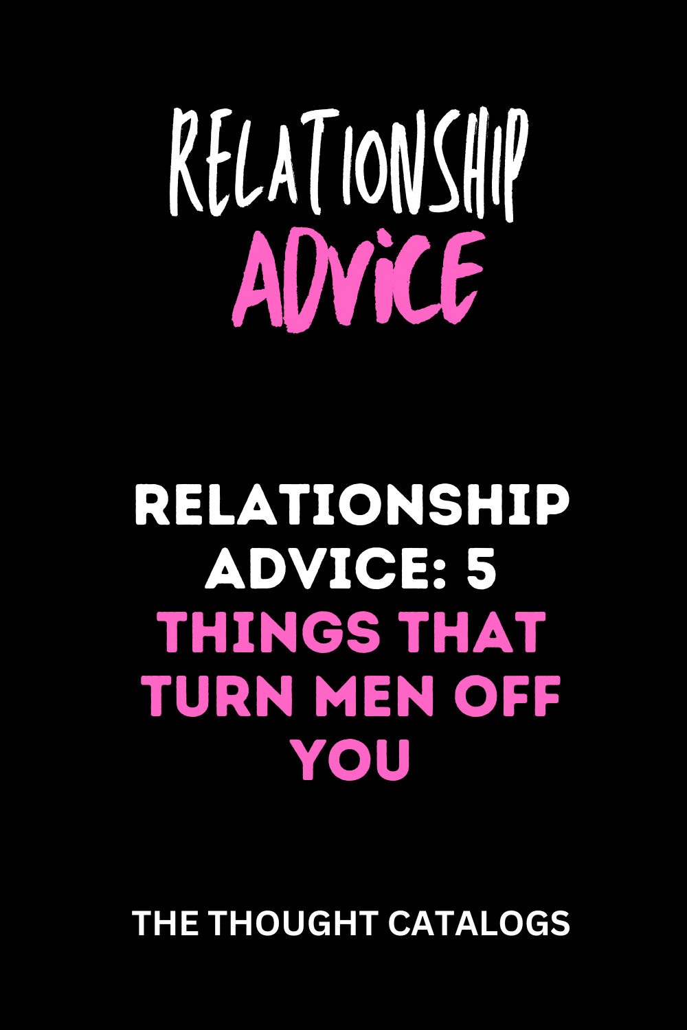 Relationship Advice: 5 Things That Turn Men Off You