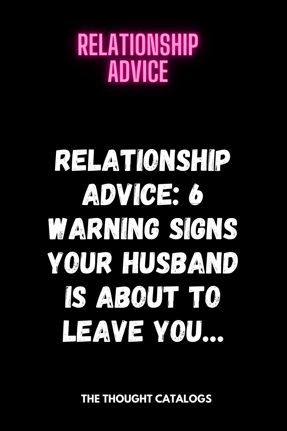 Relationship Advice: 6 Warning Signs Your Husband Is About to Leave You…