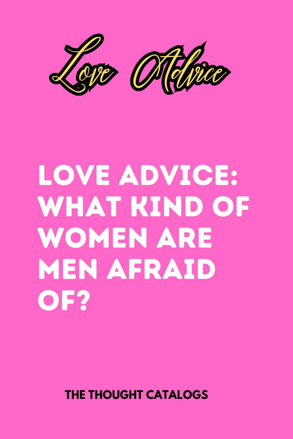 Love Advice: What kind of women are men afraid of?