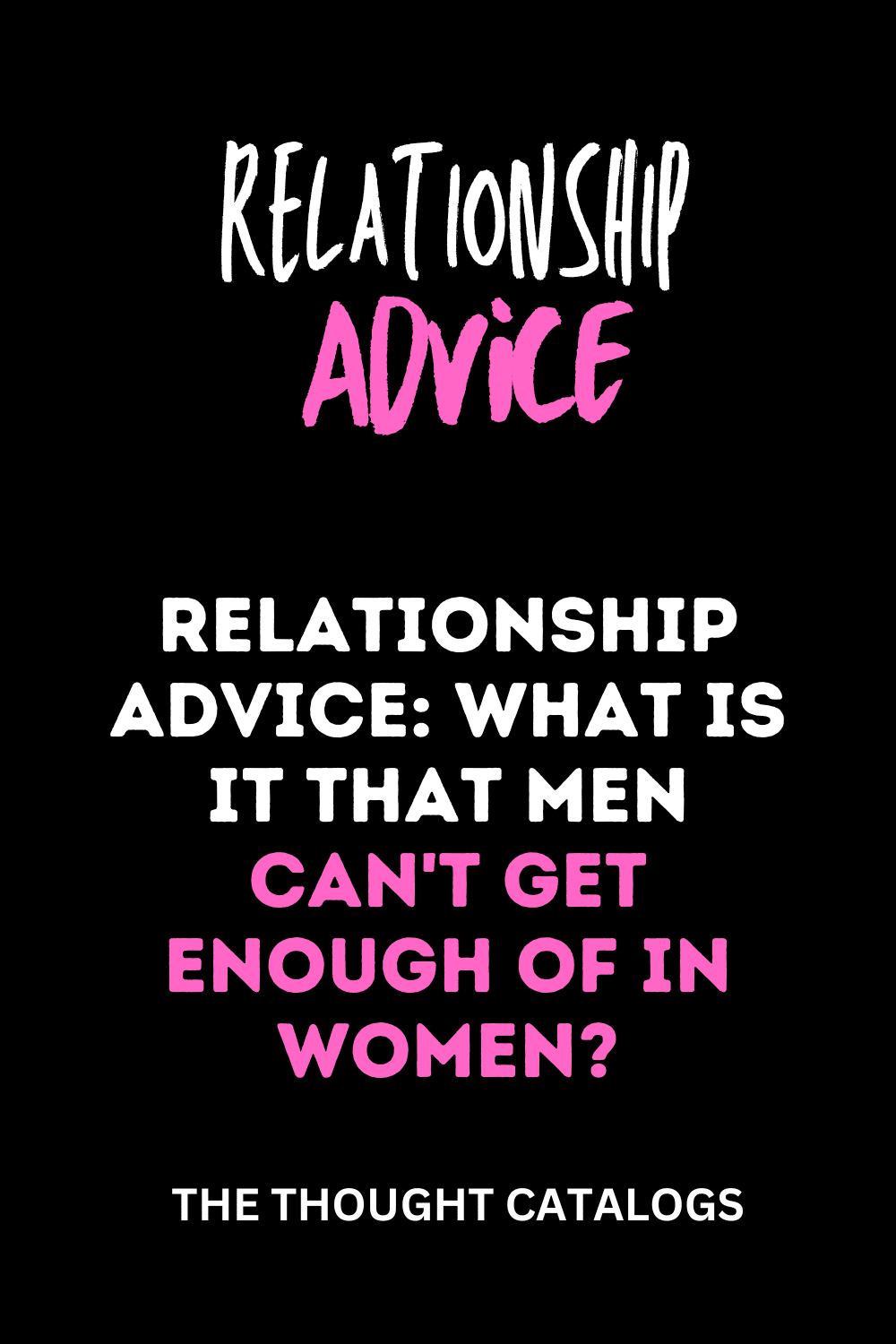 Relationship Advice: What Is It That Men Can't Get Enough Of In Women?