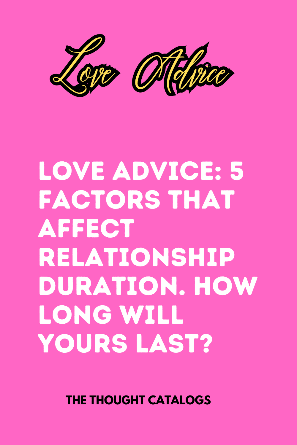 Love Advice: 5 Factors That Affect Relationship Duration. How Long Will Yours Last?