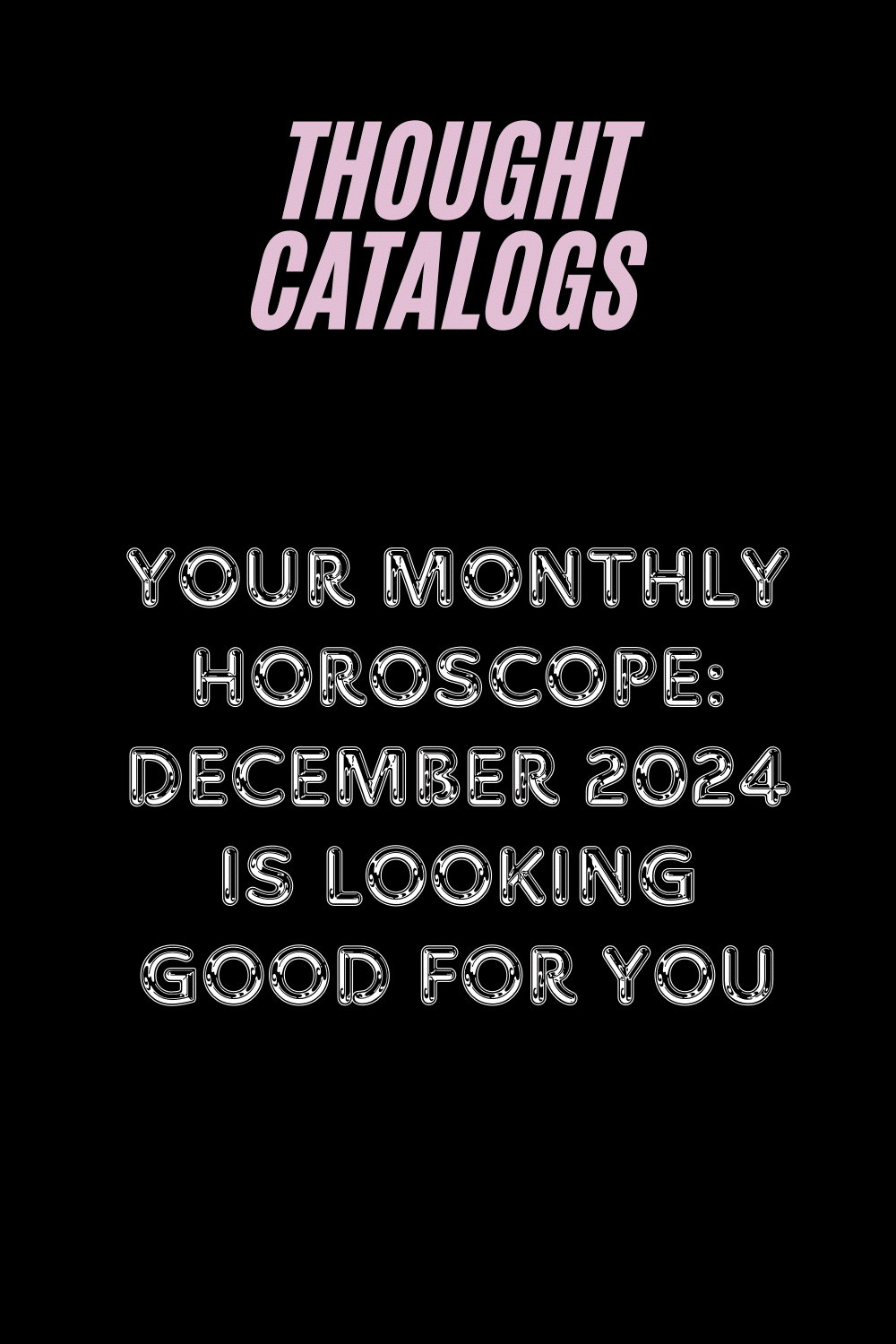 Your Monthly Horoscope: December 2024 Is Looking Good For You