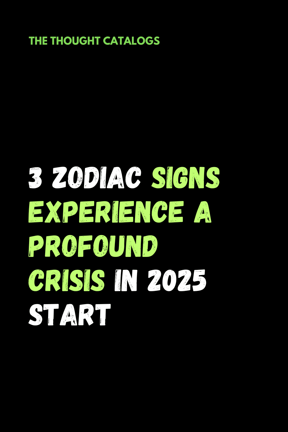 3 Zodiac Signs Experience A Profound Crisis In 2025 Start