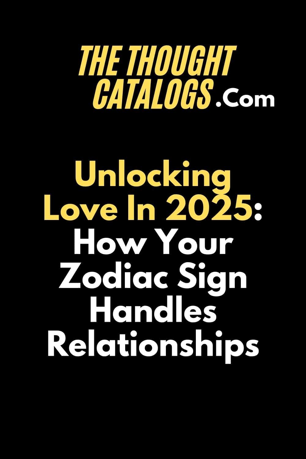 Unlocking Love In 2025: How Your Zodiac Sign Handles Relationships