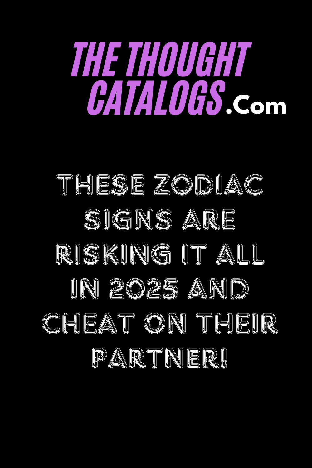 These Zodiac Signs Are Risking It All In 2025 And Cheat On Their Partner!