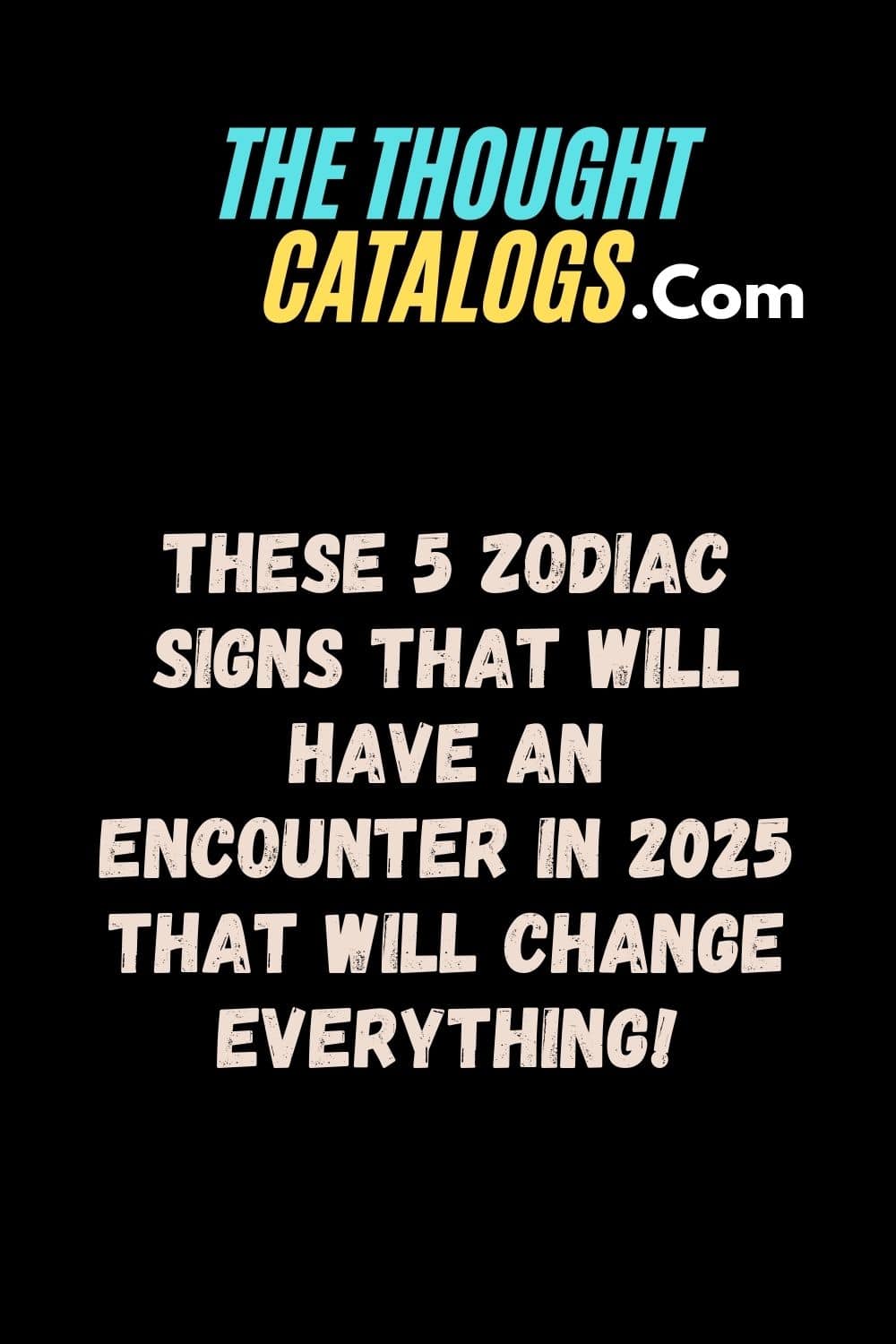 These 5 Zodiac Signs That Will Have An Encounter In 2025 That Will Change Everything!