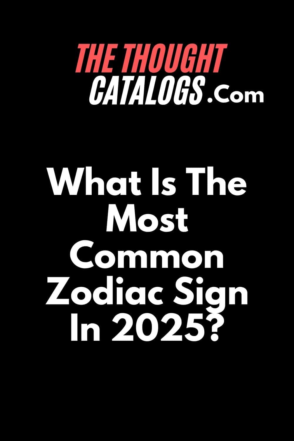 What Is The Most Common Zodiac Sign In 2025?