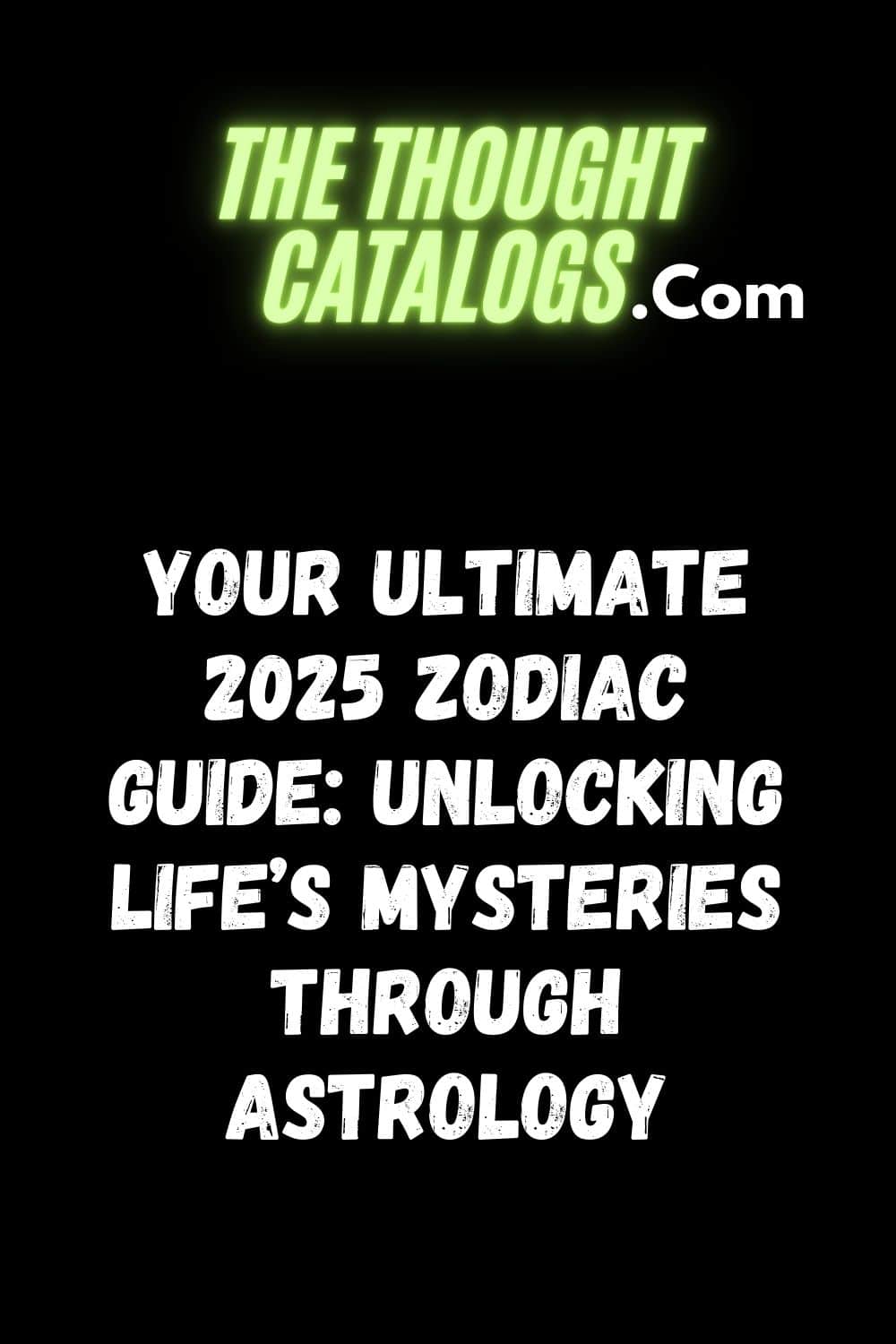 Your Ultimate 2025 Zodiac Guide: Unlocking Life’s Mysteries Through Astrology