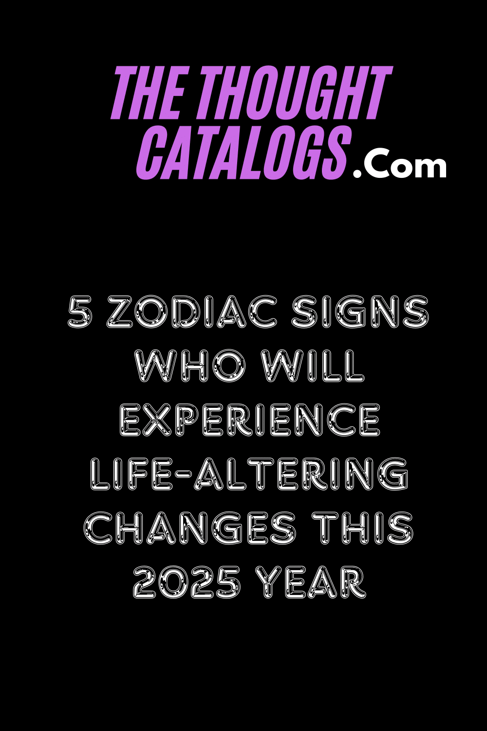 5 Zodiac Signs Who Will Experience Life-altering Changes This 2025 Year