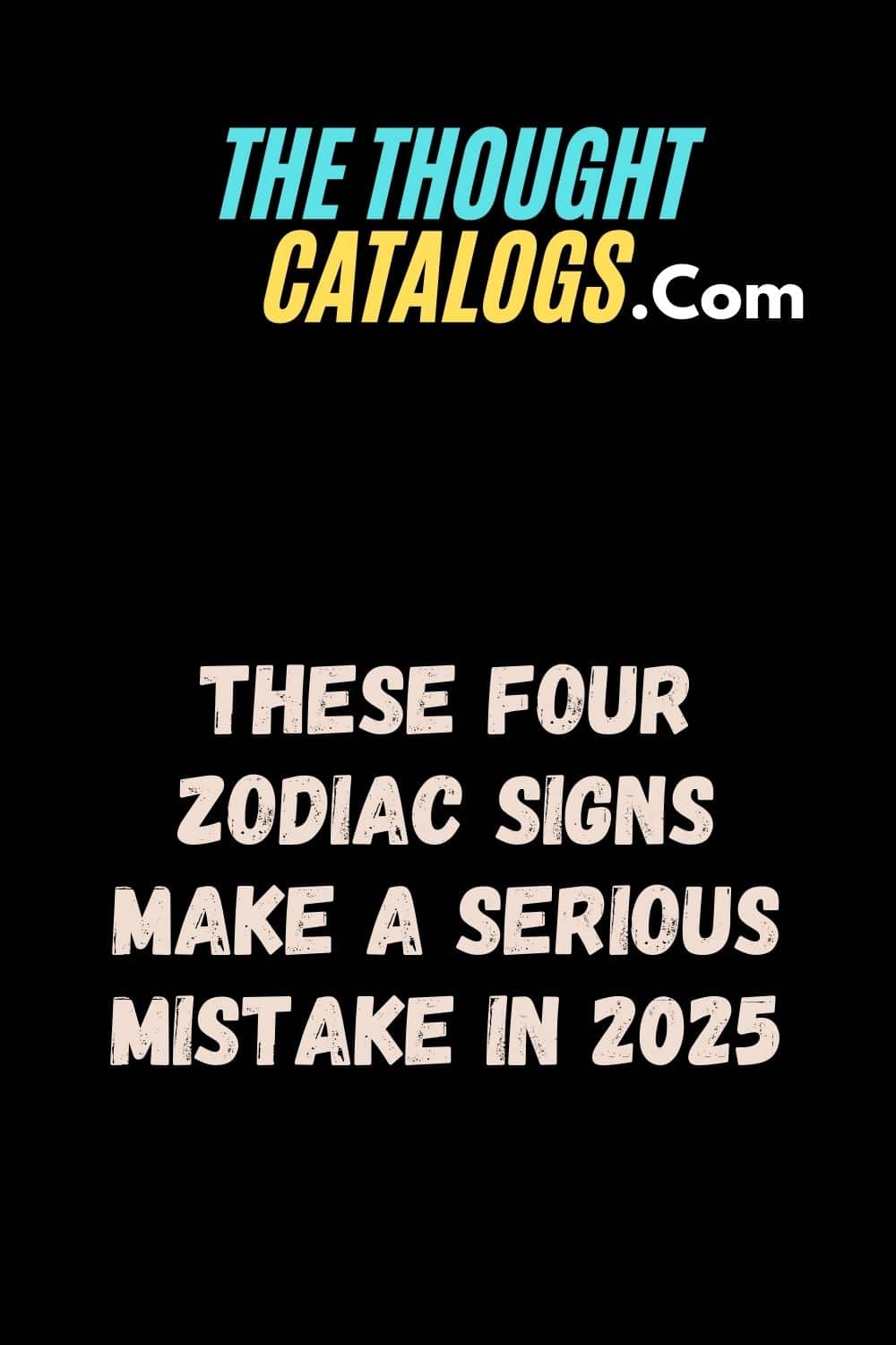 These Four Zodiac Signs Make A Serious Mistake In 2025