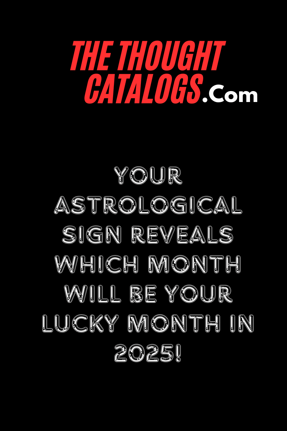 Your Astrological Sign Reveals Which Month Will Be Your Lucky Month In 2025!