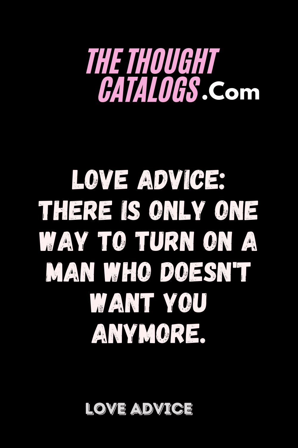 Love Advice: There Is Only One Way To Turn On A Man Who Doesn't Want You Anymore.