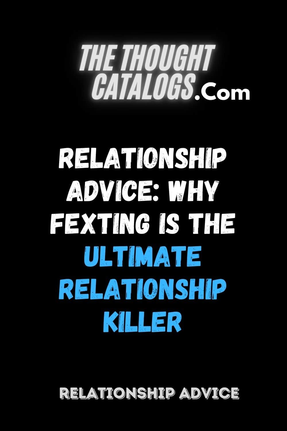 Relationship Advice: Why Fexting is the ultimate relationship killer