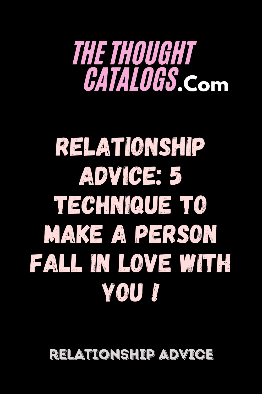 Relationship Advice: 5 Technique to make a person fall in love with you !