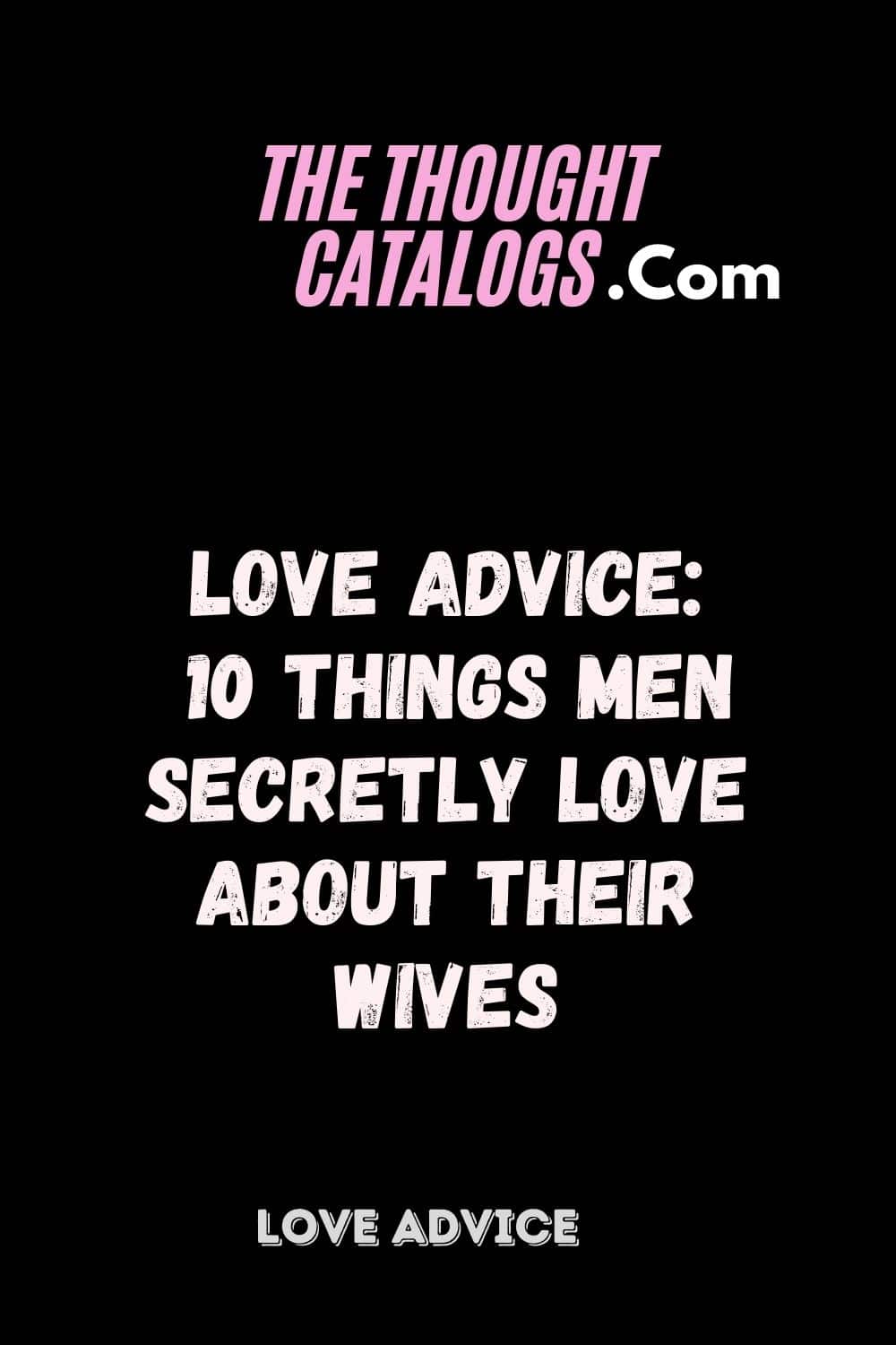 Love Advice: 10 Things Men Secretly Love About Their Wives