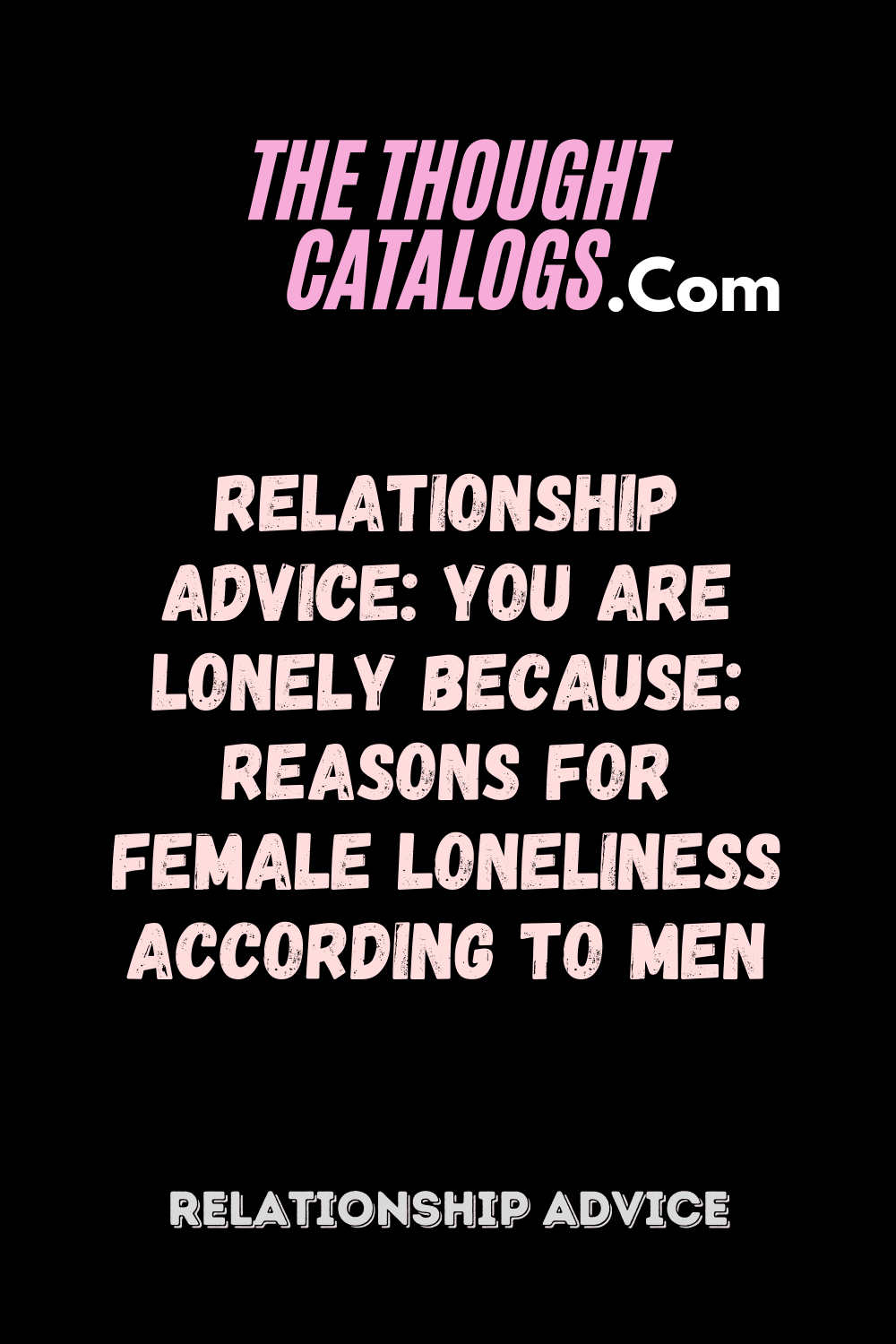 Relationship Advice: You Are Lonely Because: Reasons For Female Loneliness According To Men