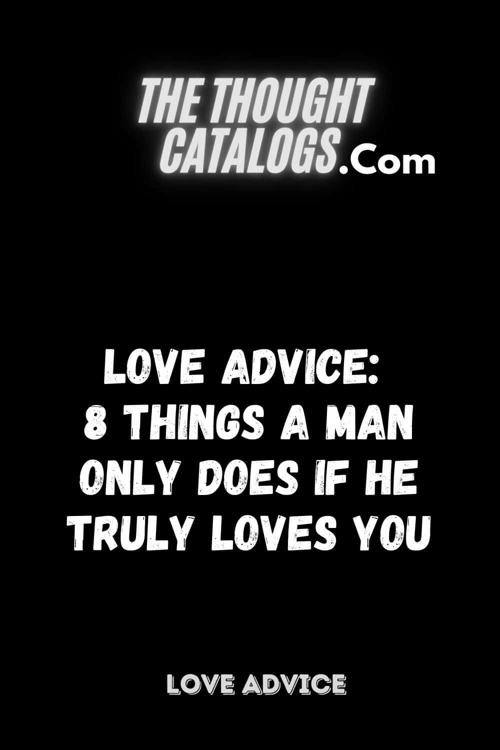 Love Advice: 8 Things a Man Only Does If He Truly Loves You