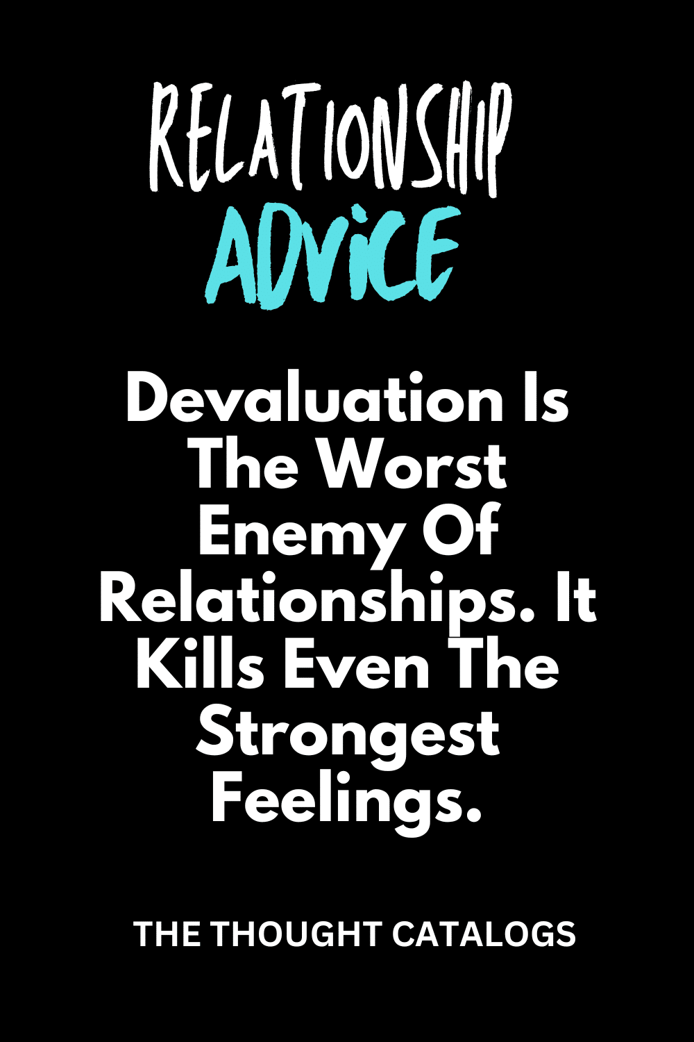 Devaluation Is The Worst Enemy Of Relationships. It Kills Even The Strongest Feelings.