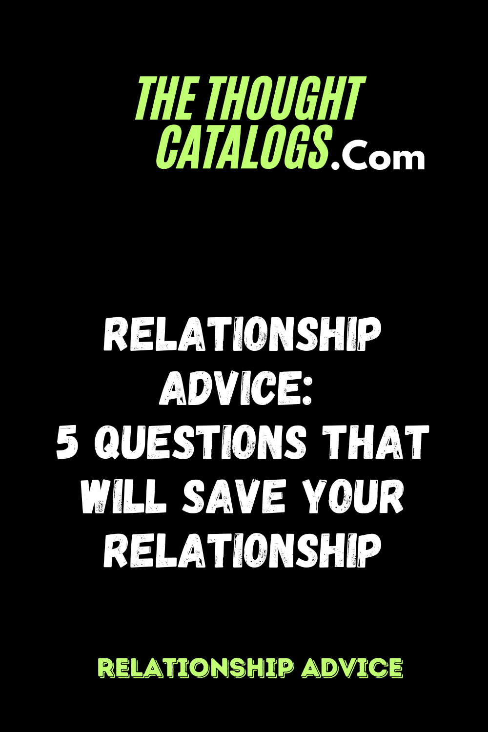 Relationship Advice: 5 Questions That Will Save Your Relationship