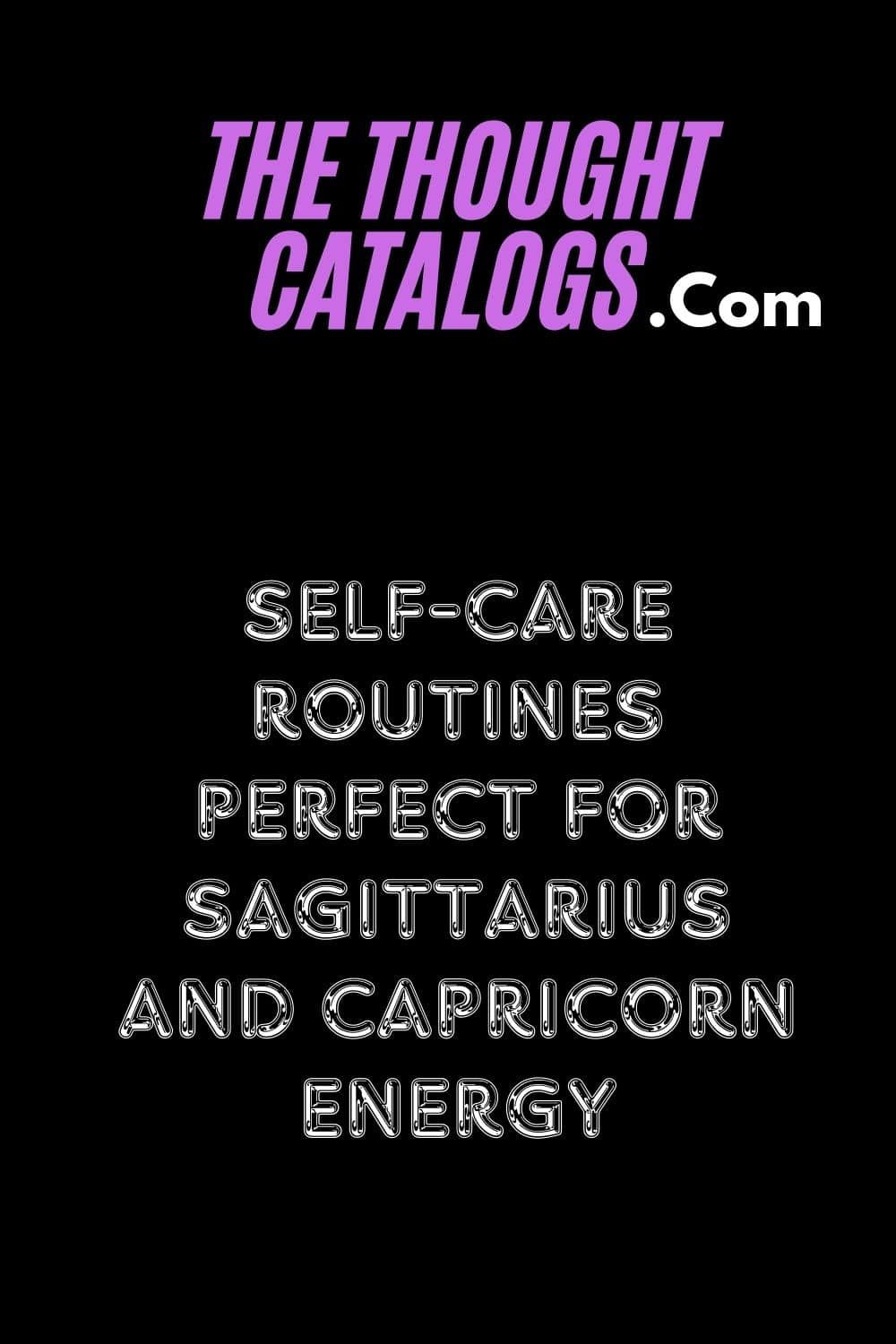 Self-Care Routines Perfect for Sagittarius and Capricorn Energy