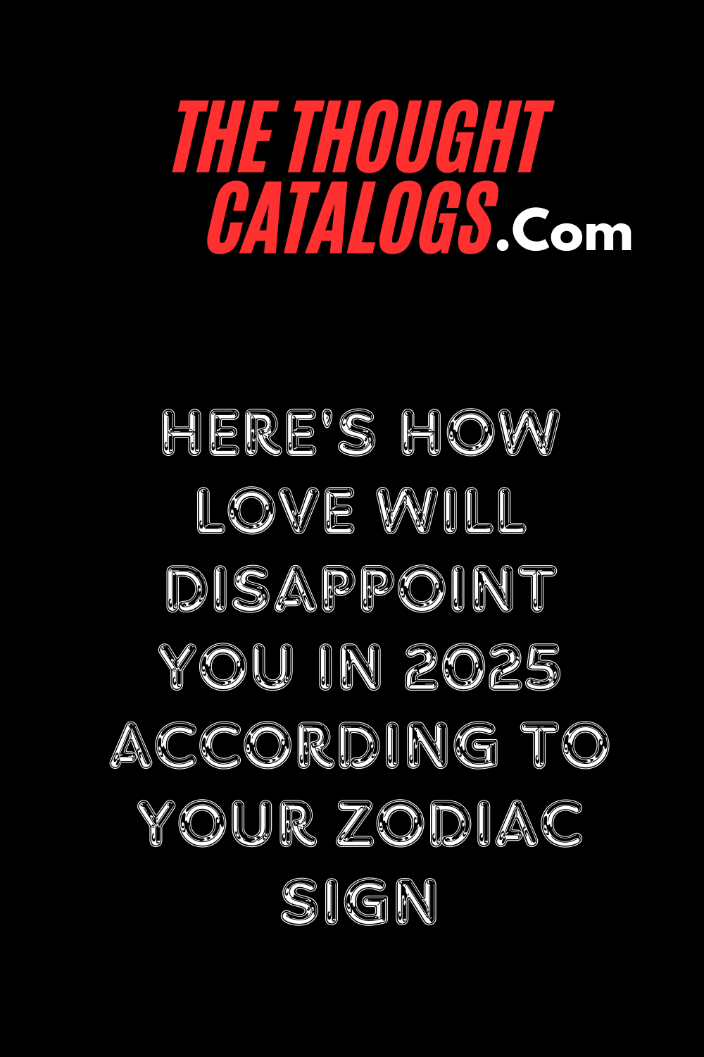 Here's How Love Will Disappoint You In 2025 According To Your Zodiac Sign