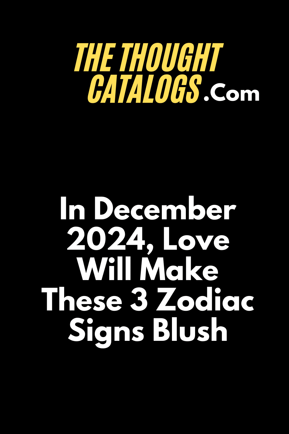 In December 2024, Love Will Make These 3 Zodiac Signs Blush