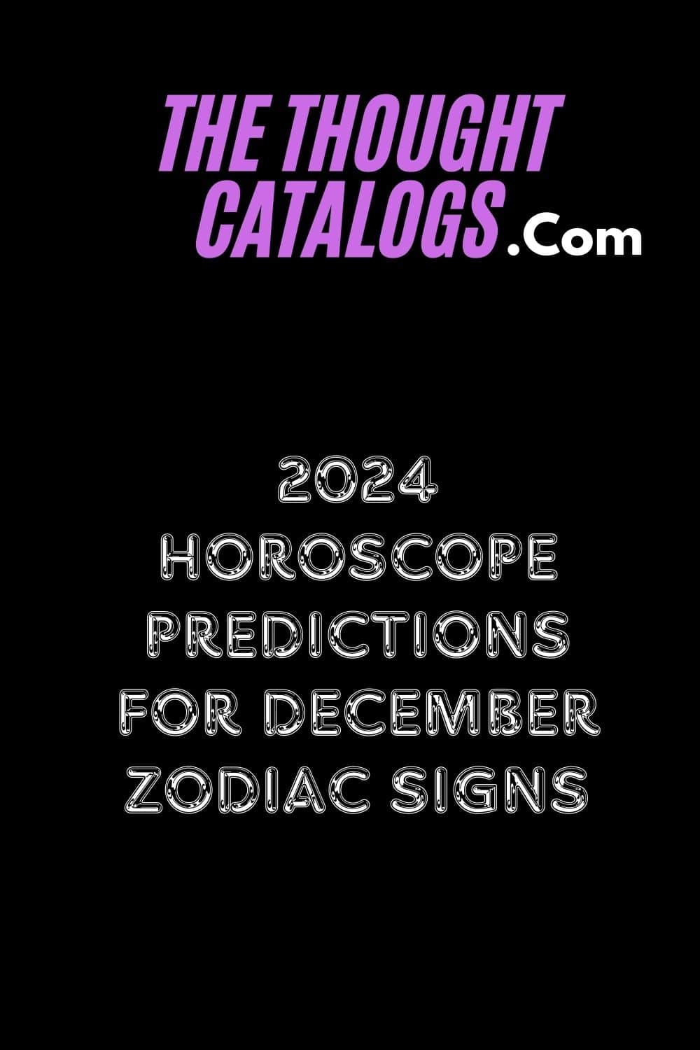 2024 Horoscope Predictions for December Zodiac Signs