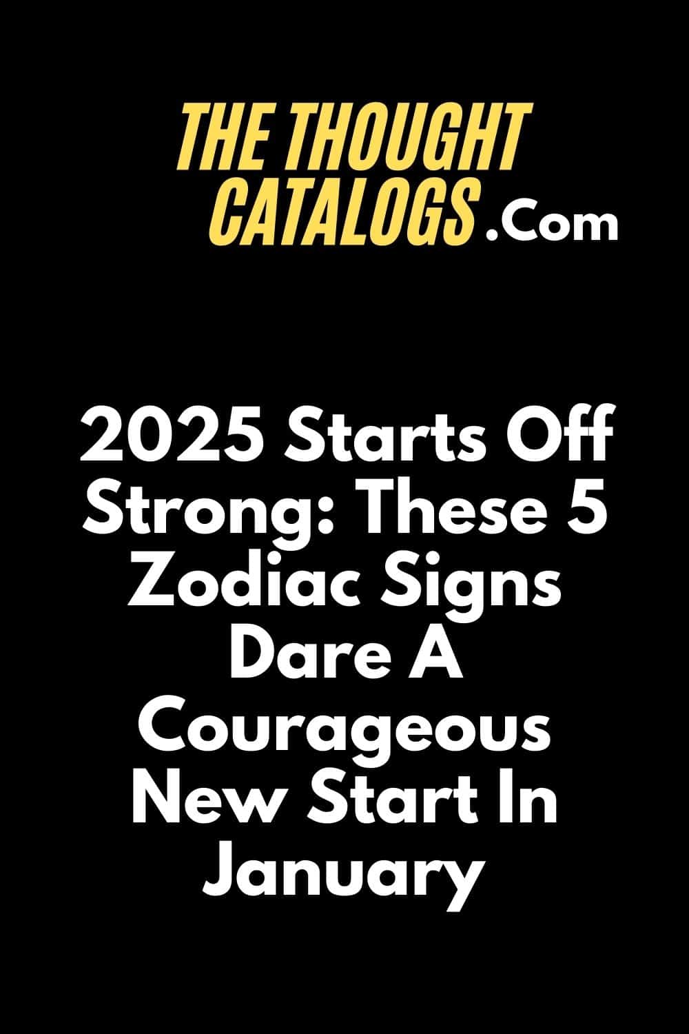 2025 Starts Off Strong: These 5 Zodiac Signs Dare A Courageous New Start In January