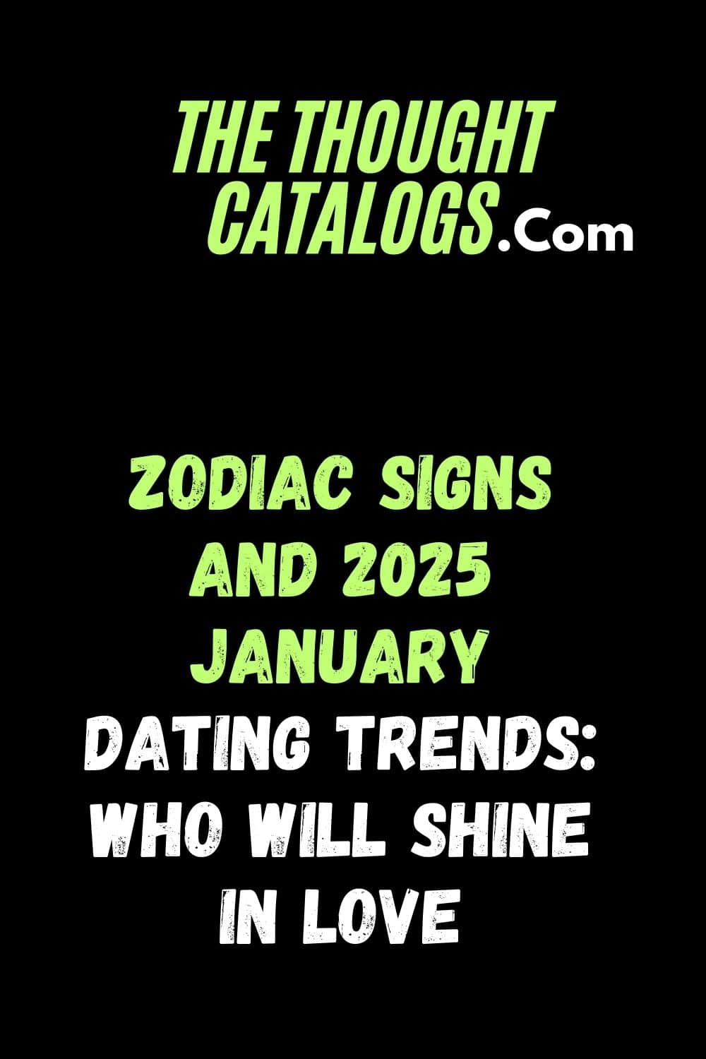 Zodiac Signs and 2025 January Dating Trends: Who Will Shine in Love