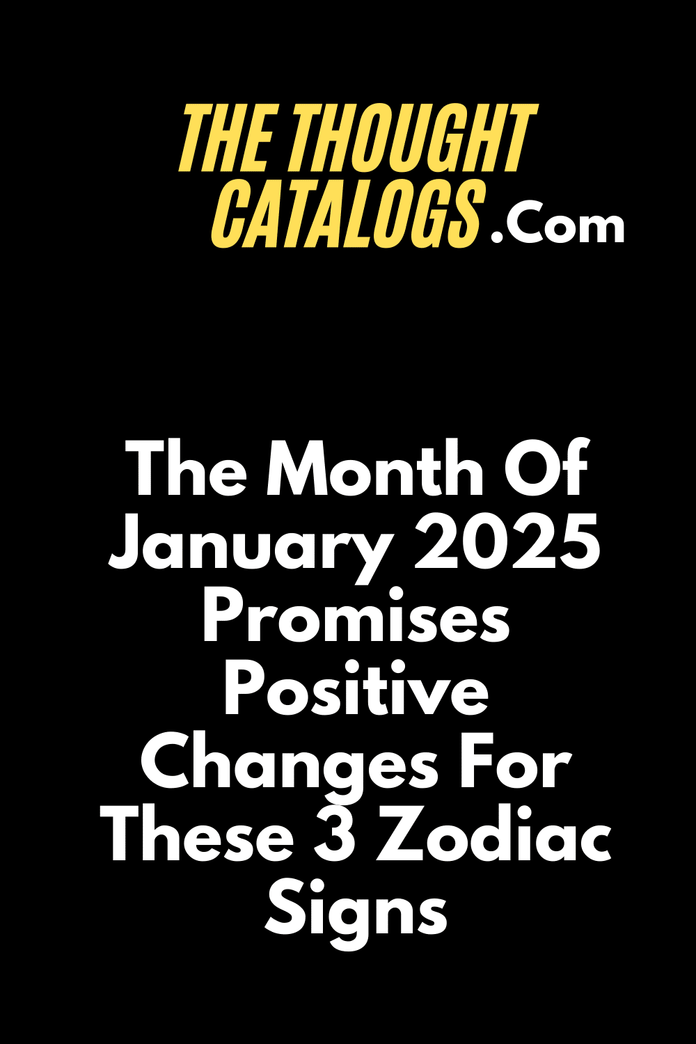 The Month Of January 2025 Promises Positive Changes For These 3 Zodiac Signs