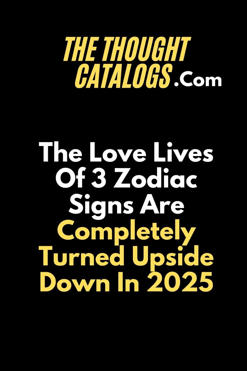 The Love Lives Of 3 Zodiac Signs Are Completely Turned Upside Down In 2025